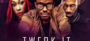 Tony Ross ft Cynthia Morgan and Phyno in Twerk It Mp3 Download Available